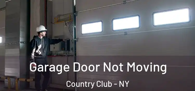  Garage Door Not Moving Country Club - NY