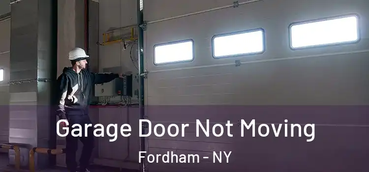  Garage Door Not Moving Fordham - NY