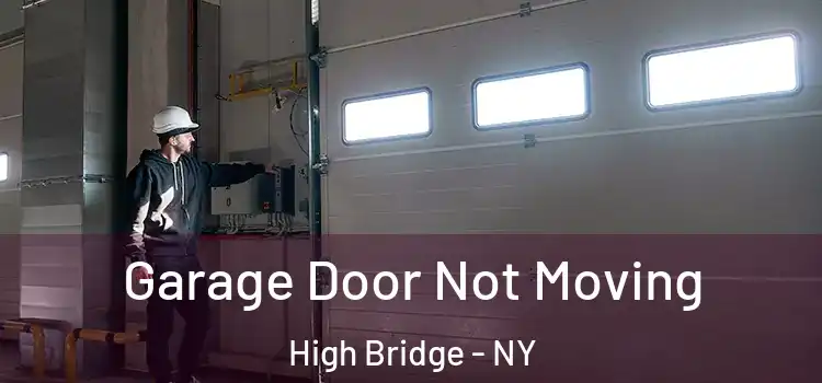  Garage Door Not Moving High Bridge - NY