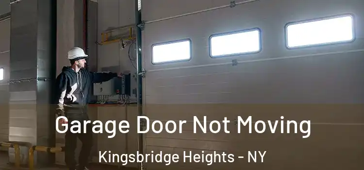 Garage Door Not Moving Kingsbridge Heights - NY