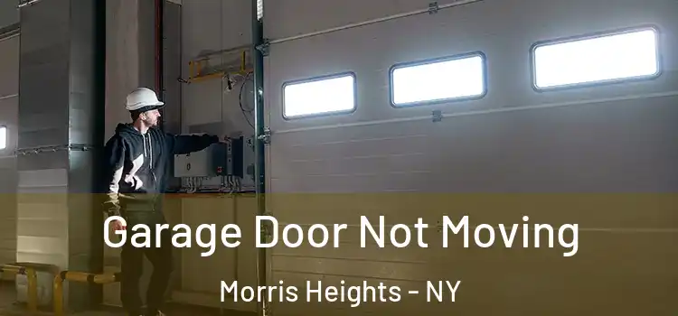  Garage Door Not Moving Morris Heights - NY