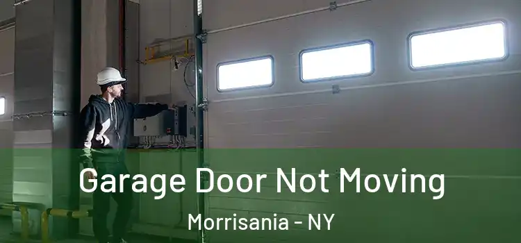  Garage Door Not Moving Morrisania - NY