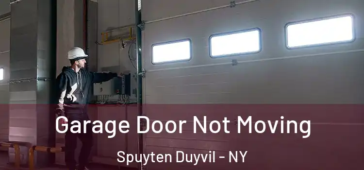  Garage Door Not Moving Spuyten Duyvil - NY