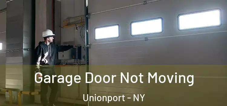  Garage Door Not Moving Unionport - NY