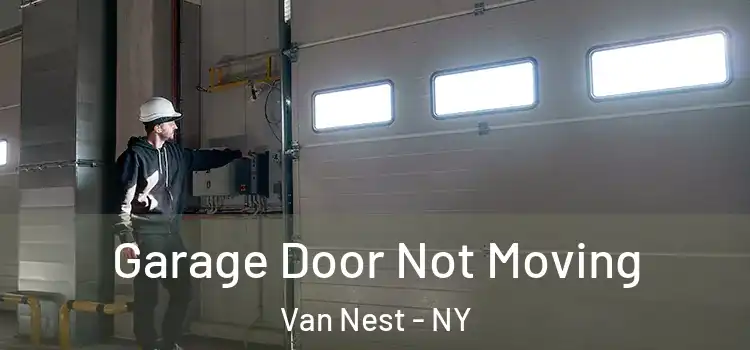  Garage Door Not Moving Van Nest - NY
