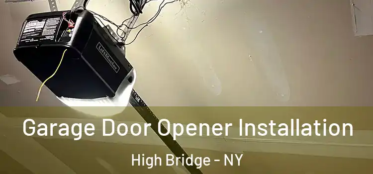  Garage Door Opener Installation High Bridge - NY