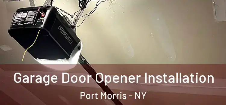  Garage Door Opener Installation Port Morris - NY