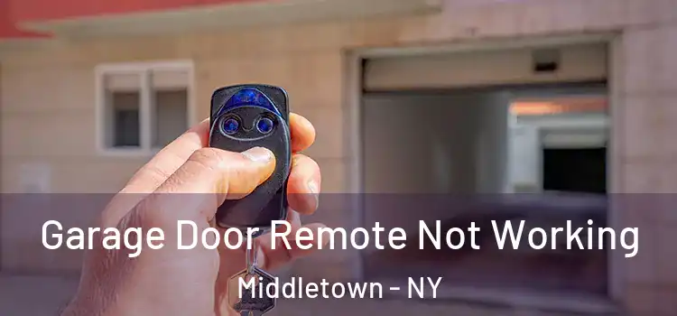  Garage Door Remote Not Working Middletown - NY