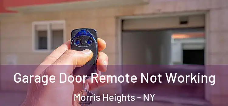  Garage Door Remote Not Working Morris Heights - NY