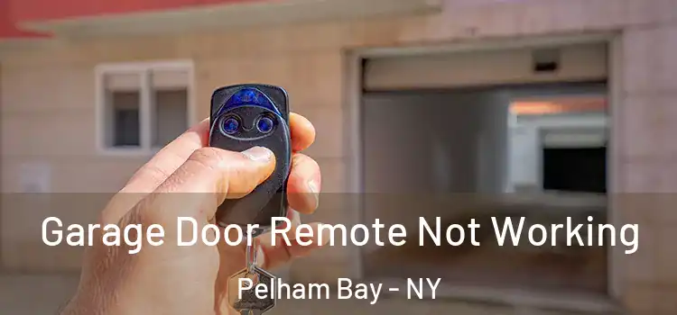  Garage Door Remote Not Working Pelham Bay - NY
