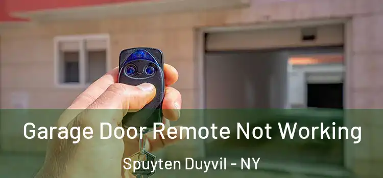  Garage Door Remote Not Working Spuyten Duyvil - NY
