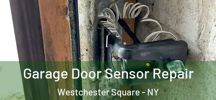 Garage Door Sensor Repair Westchester Square - NY
