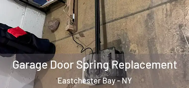  Garage Door Spring Replacement Eastchester Bay - NY