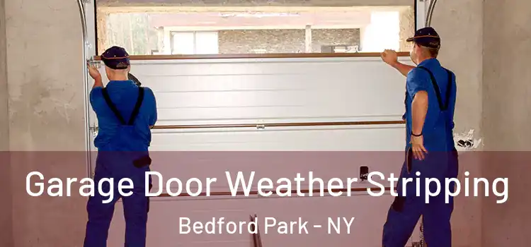  Garage Door Weather Stripping Bedford Park - NY