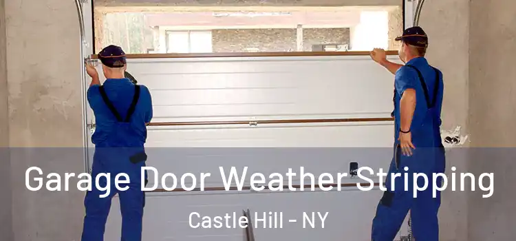  Garage Door Weather Stripping Castle Hill - NY