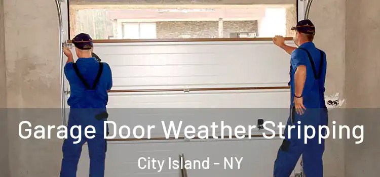  Garage Door Weather Stripping City Island - NY