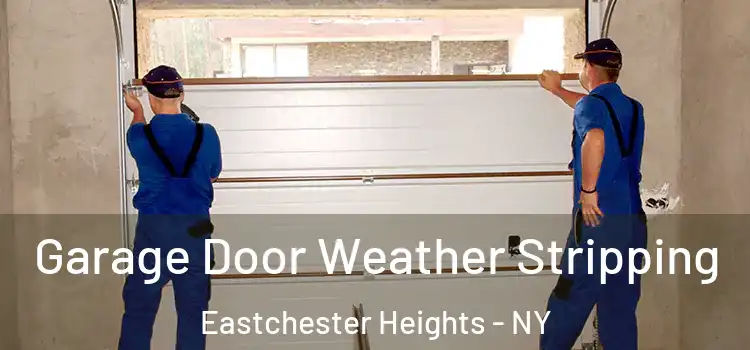  Garage Door Weather Stripping Eastchester Heights - NY