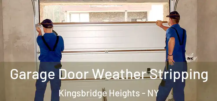  Garage Door Weather Stripping Kingsbridge Heights - NY