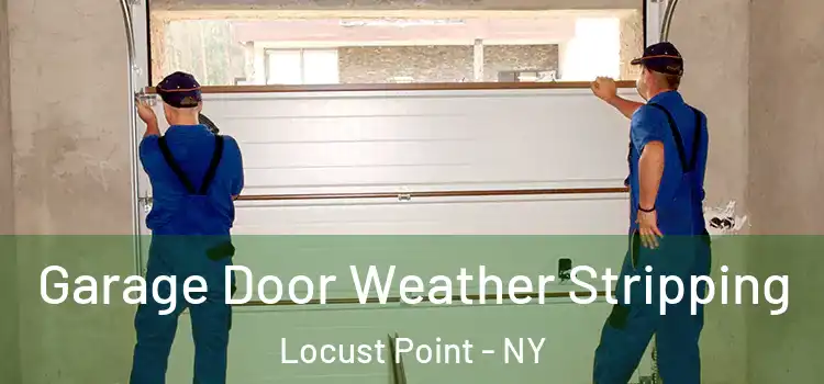  Garage Door Weather Stripping Locust Point - NY