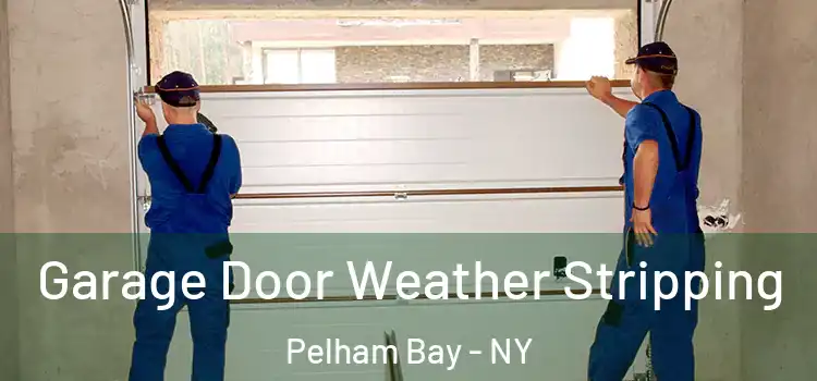  Garage Door Weather Stripping Pelham Bay - NY