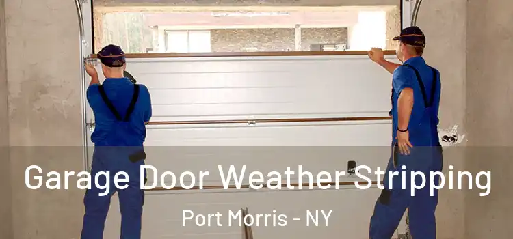  Garage Door Weather Stripping Port Morris - NY