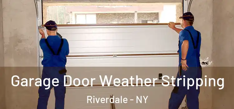  Garage Door Weather Stripping Riverdale - NY