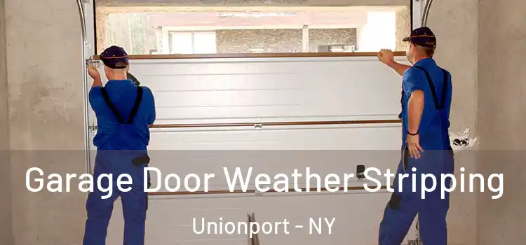  Garage Door Weather Stripping Unionport - NY