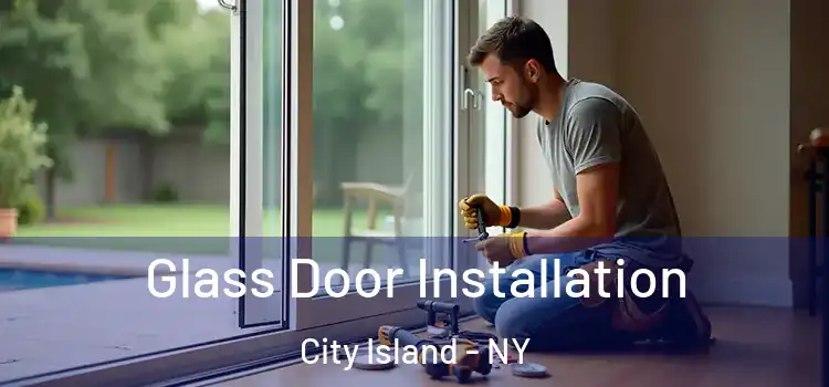 Glass Door Installation City Island - NY