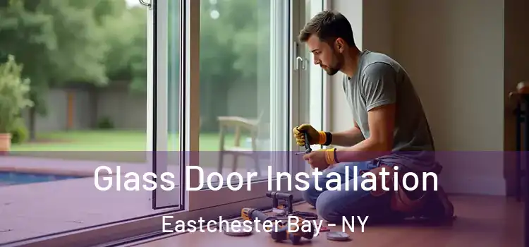  Glass Door Installation Eastchester Bay - NY