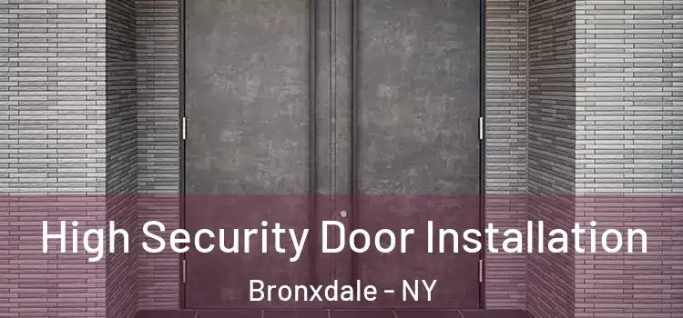 High Security Door Installation Bronxdale - NY
