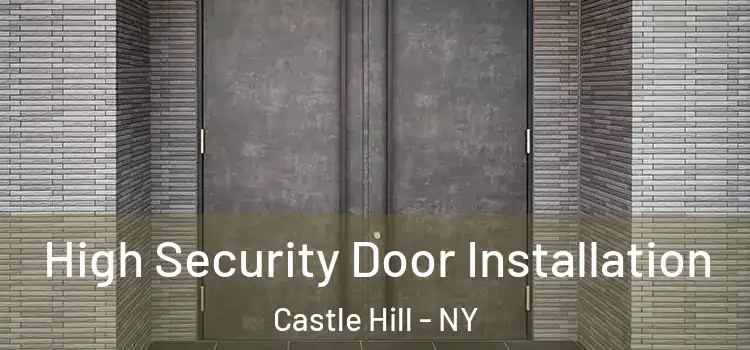 High Security Door Installation Castle Hill - NY
