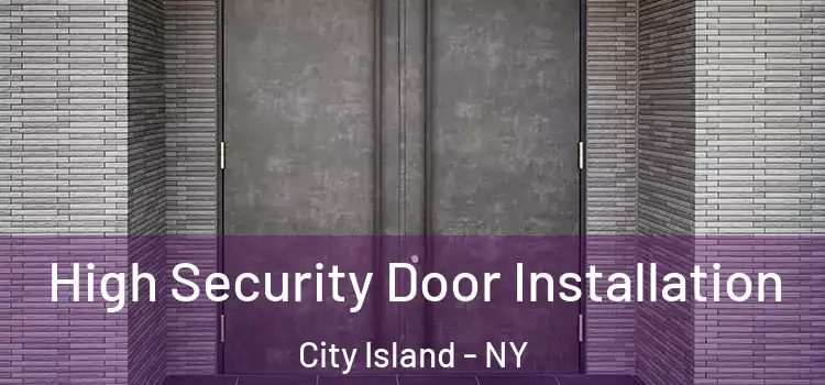  High Security Door Installation City Island - NY