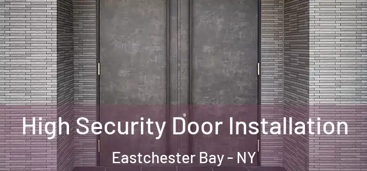 High Security Door Installation Eastchester Bay - NY