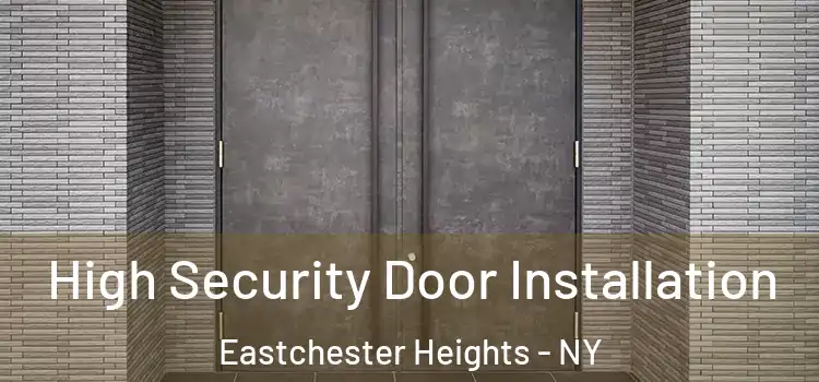 High Security Door Installation Eastchester Heights - NY