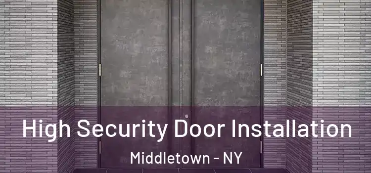 High Security Door Installation Middletown - NY