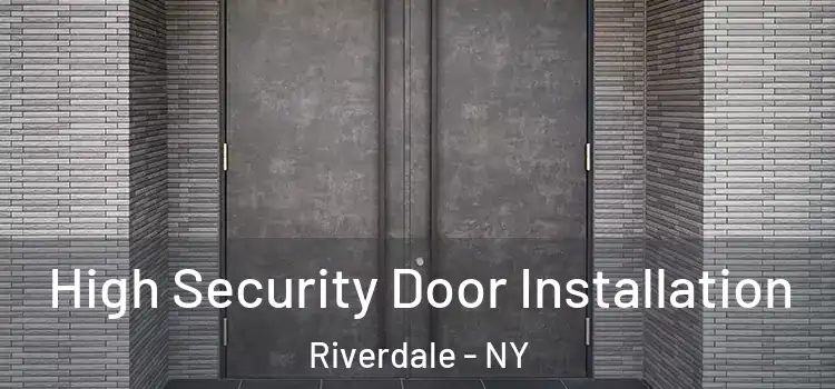 High Security Door Installation Riverdale - NY