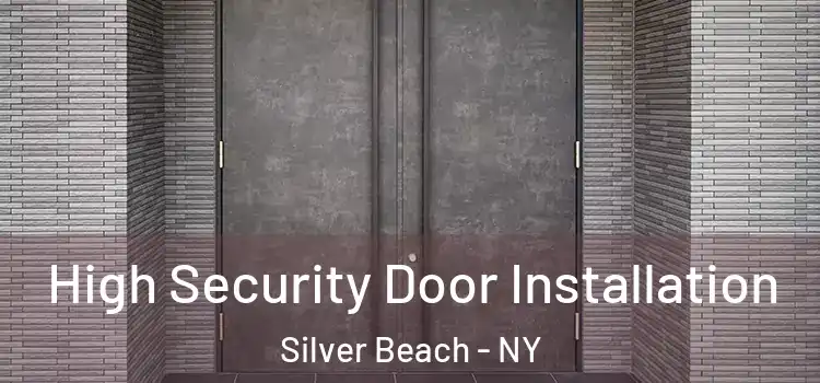 High Security Door Installation Silver Beach - NY