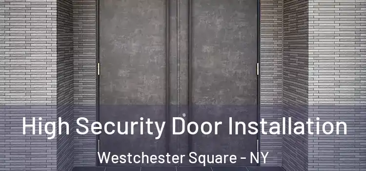  High Security Door Installation Westchester Square - NY