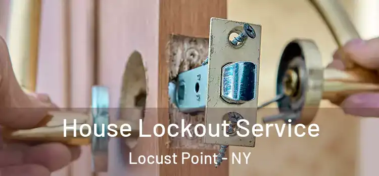  House Lockout Service Locust Point - NY