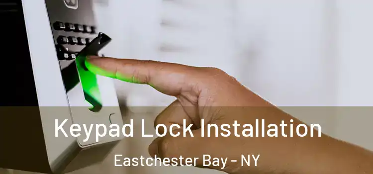 Keypad Lock Installation Eastchester Bay - NY