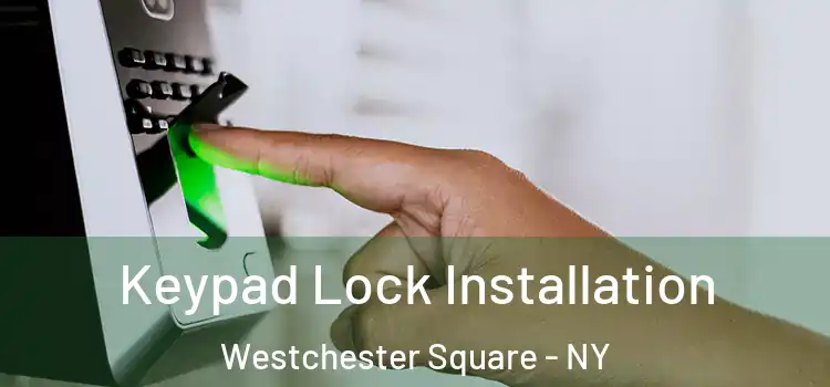Keypad Lock Installation Westchester Square - NY
