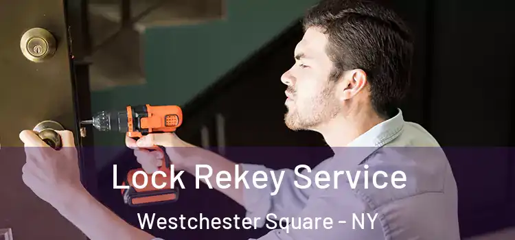 Lock Rekey Service Westchester Square - NY