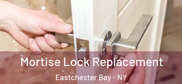 Mortise Lock Replacement Eastchester Bay - NY