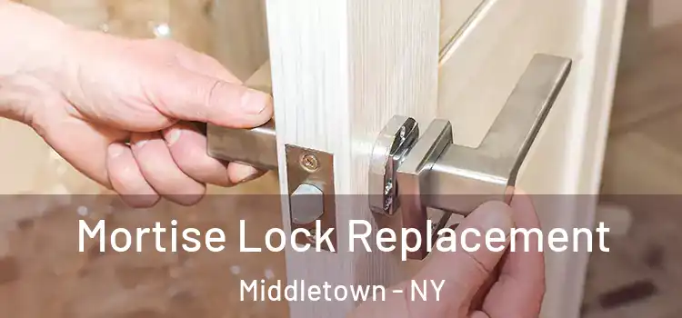 Mortise Lock Replacement Middletown - NY