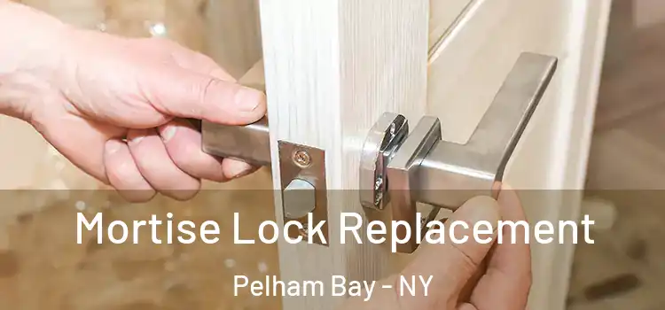 Mortise Lock Replacement Pelham Bay - NY