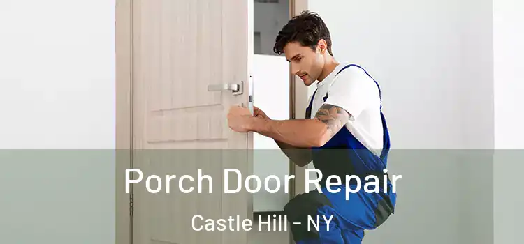  Porch Door Repair Castle Hill - NY