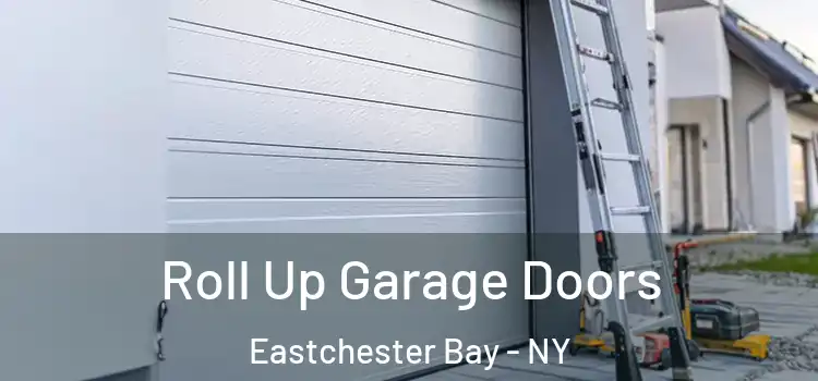  Roll Up Garage Doors Eastchester Bay - NY