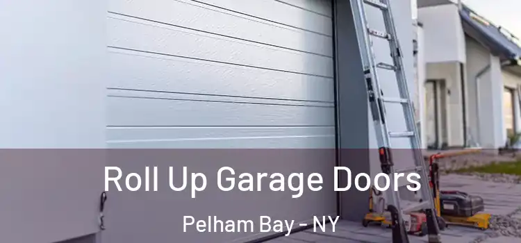  Roll Up Garage Doors Pelham Bay - NY