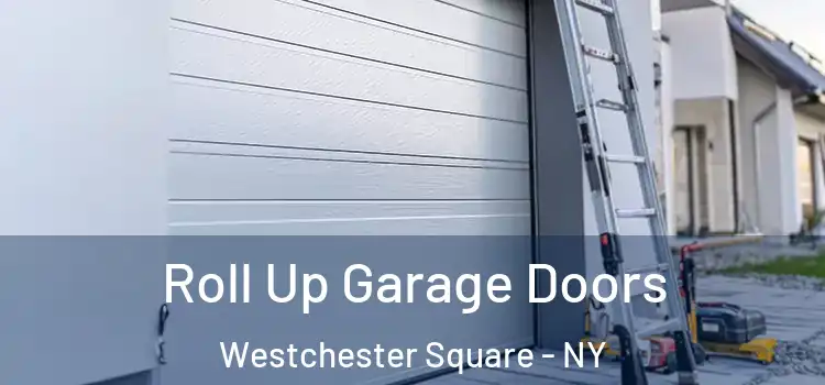  Roll Up Garage Doors Westchester Square - NY