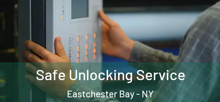 Safe Unlocking Service Eastchester Bay - NY